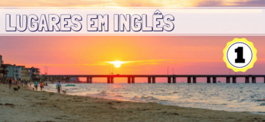 Aprenda os Nomes de Lugares em inglês como praia, parque e muito mais